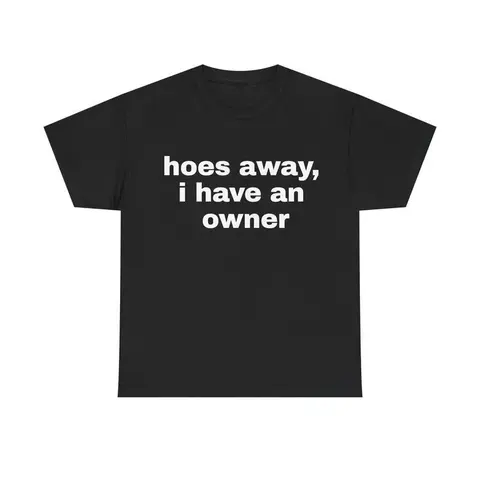Ho*S Away I Have An Owner T-Shirt |   Funny Gift For Boyfriend / Husband |   Funny Tee