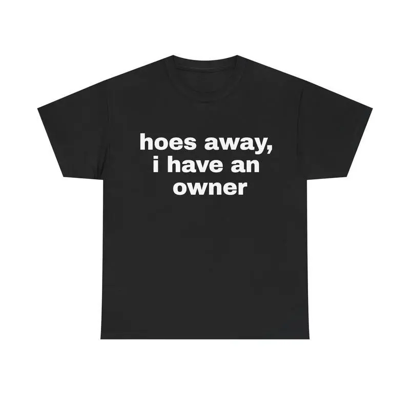 Ho*S Away I Have An Owner T-Shirt |   Funny Gift For Boyfriend / Husband |   Funny Tee