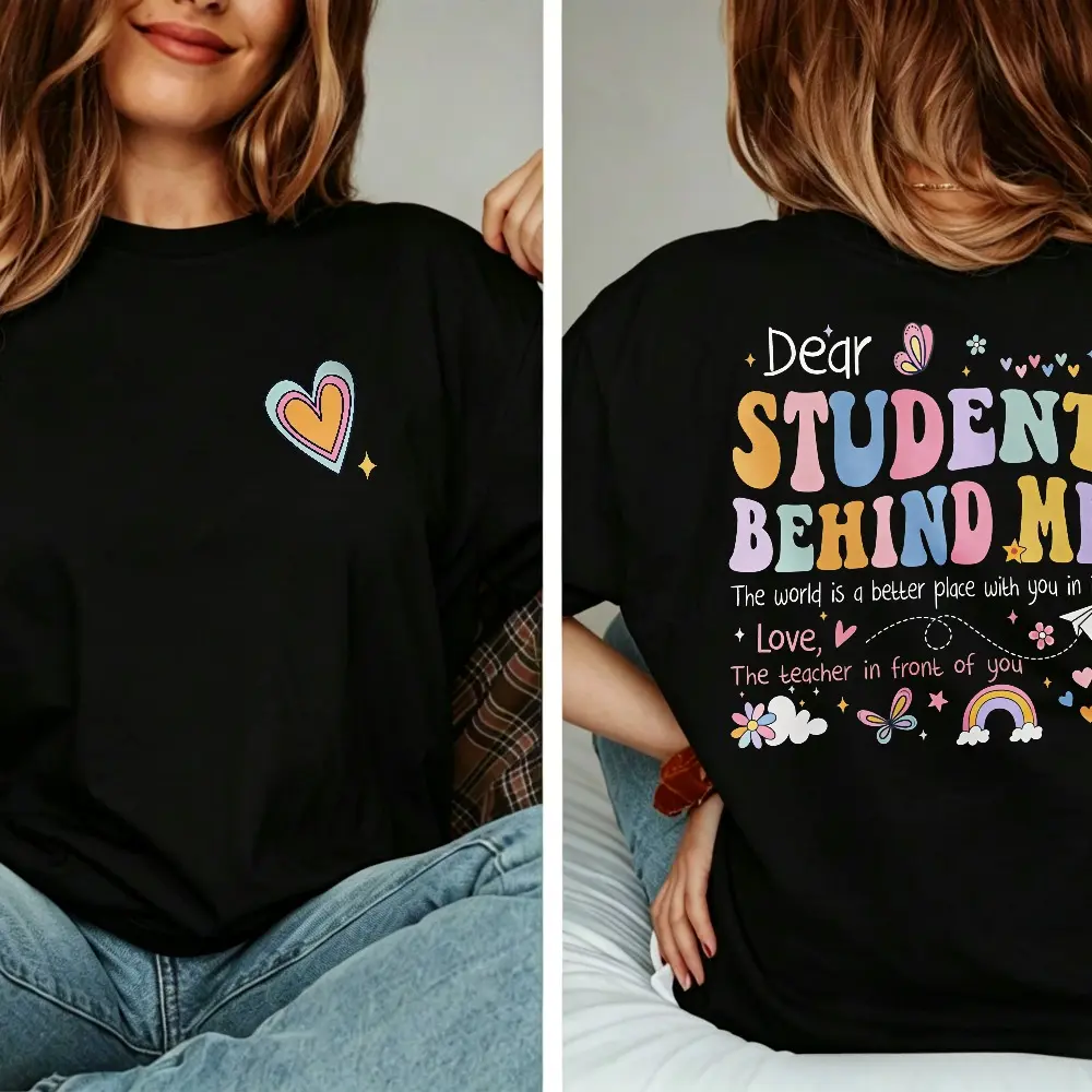 Dear Student Behind Me Teacher T-Shirt, Teacher Double-sided Shirt, Motivational Gift, Teacher Appreciation Gift, Back To School Tee, Teacher Gift