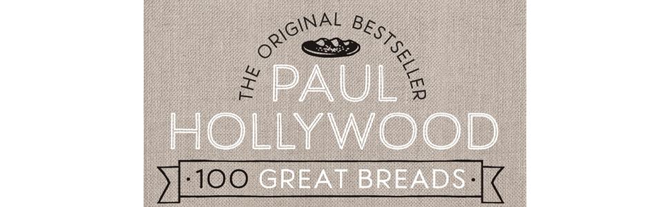 Paul Hollywood 100 Great Breads: The Original Bestseller