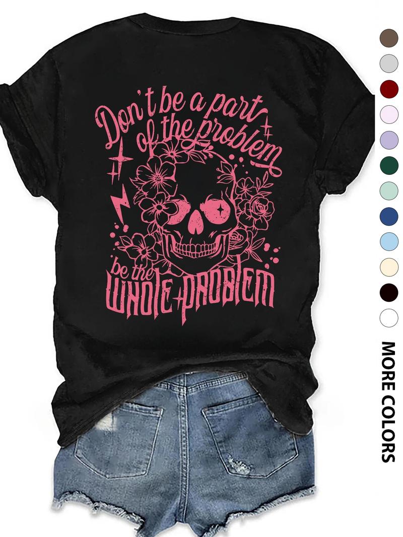 Women's "Don't Be a Pair of the Problem, Be the Whole Problem" Slogan Print Round Neck Tee, Women's Skull & Floral Print Round Neck Top, Fashion Streetwear Street Casual Graphic Short Sleeve T-Shirt for Daily Holiday Vacation Outdoor