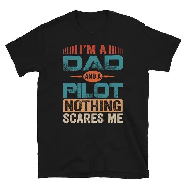 Pilot Dad, I'm a Dad and a Pilot Nothing Scares Me Shirt, Fun Pilot Tee, Fun Pilot Tshirt,Fathers Day Gifts