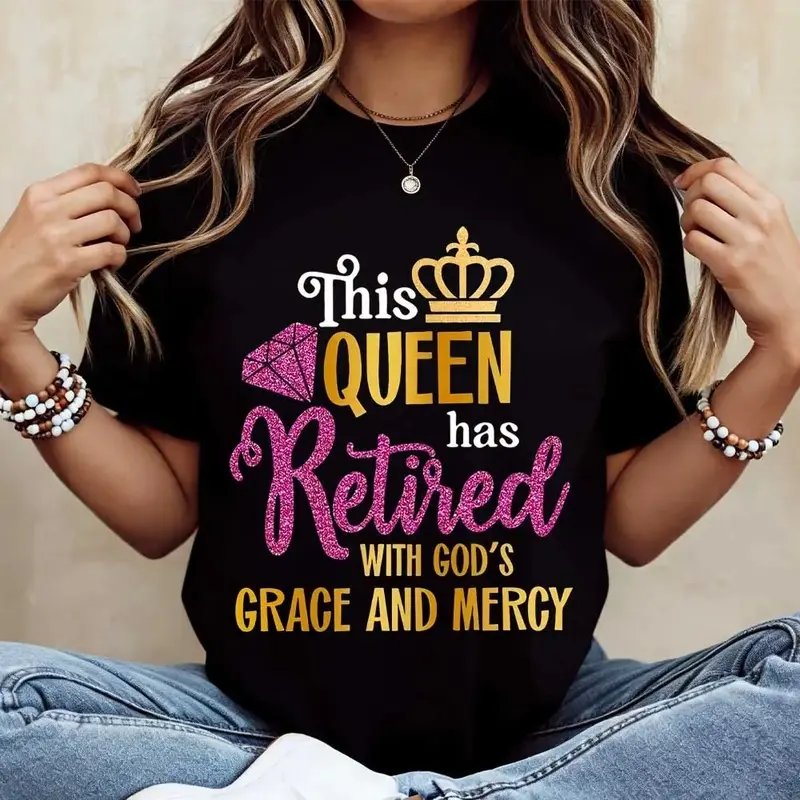 Queen Has Retired With Gods Grace And Mercy Print T Shirt Casual Loose Fit Women Fashion Top For Retirement Celebration
