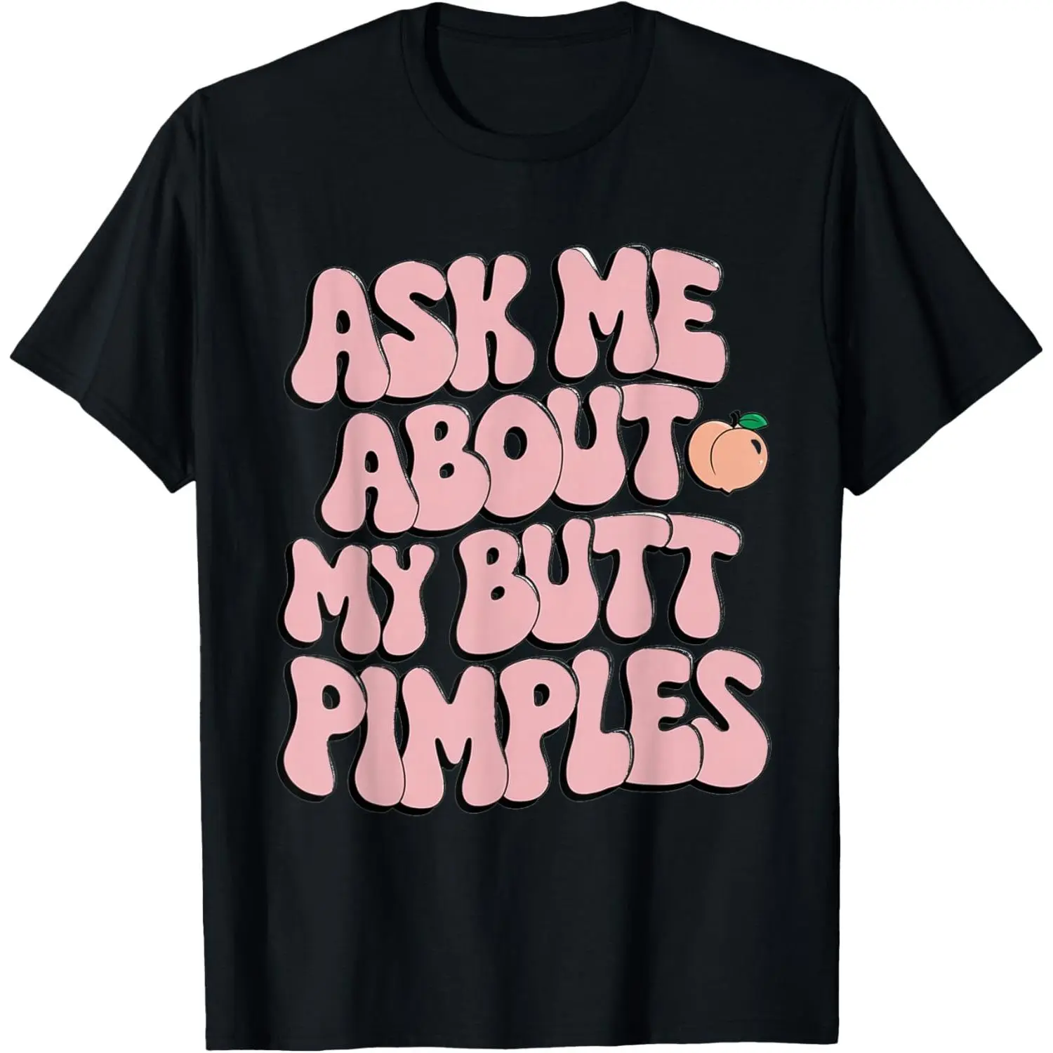 Embarrassing Shirt Funny Inappropriate Butt Pimples Humor T-Shirt