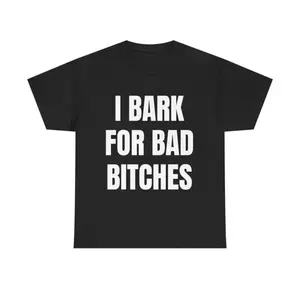 I Bark for Bad Bitches Shirt Funny Men Delulu Dog Boy Sweatshirt Gen Z Meme Humor Unhinged Semp Energy