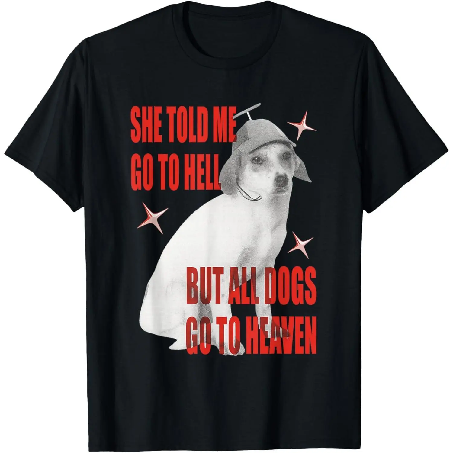She Told Me Go to Hell But All Dogs Heaven T-Shirt