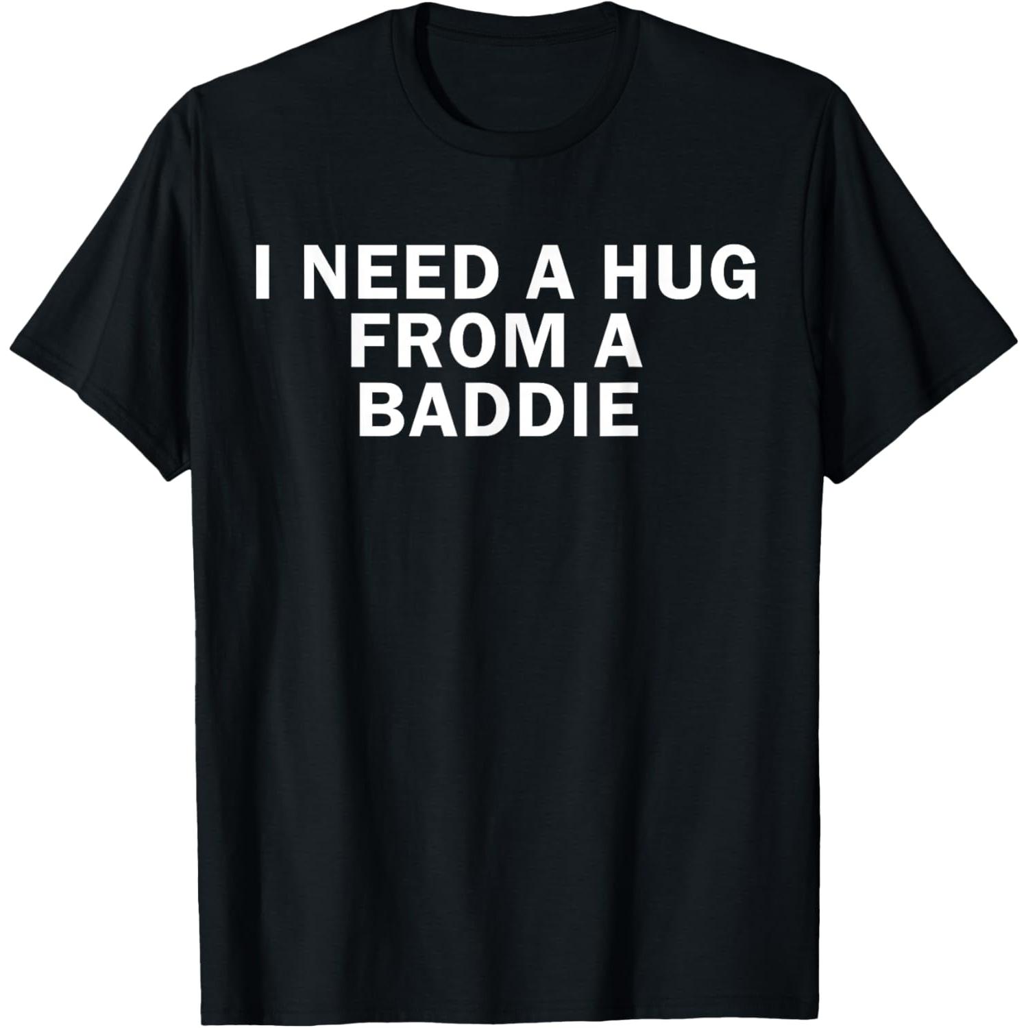 I Need A Hug from A Baddie Funny Text Graphic T-Shirt Casual Vintage Distressed Tshirt