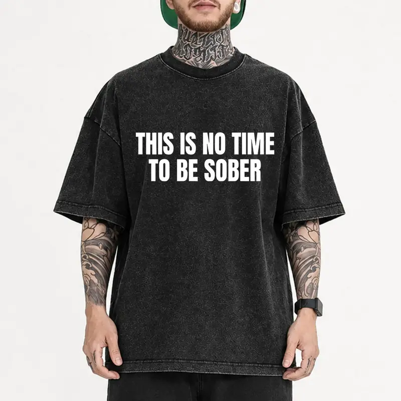 [100% Cotton] This is No Time To Be Sober T-Shirt, Funny Meme Graphic Tee, Casual Streetwear Top, Trendy Tshirt for ifts Cotton  Gift T-Shirt For Men and Women