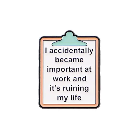 Funny Sarcastic Work Quote Enamel Pin "I accidentally became important at work and it's ruining my life" Lapel Brooch Gift for Coworkers Accessories Brooch Pins