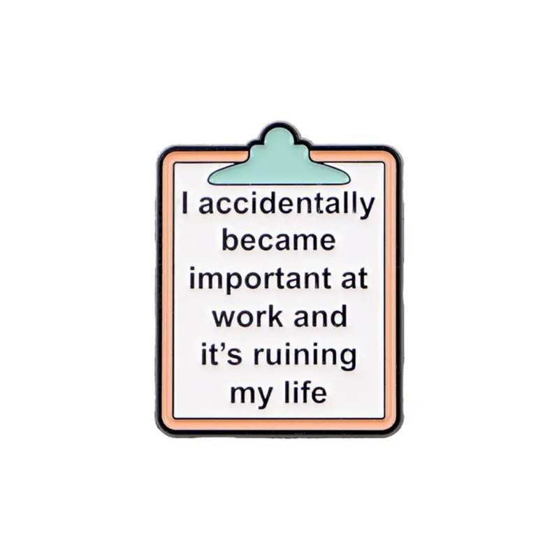 Funny Sarcastic Work Quote Enamel Pin "I accidentally became important at work and it's ruining my life" Lapel Brooch Gift for Coworkers Accessories Brooch Pins