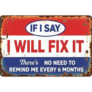 Garage Signs For Men Funny Metal Tin Signs Man Cave Decor Sign Shop Signs Dad’S Workshop Sign Garage Man Cave Accessories If I Say I Will Fix It There'S No Need To Remind Me Every 6 Months Sign 8 X 12 In