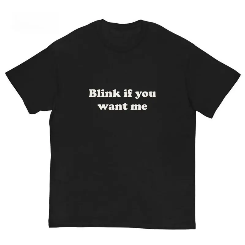 [100% Cotton] 180gsm Lightweight Breathable Unisex T-shirt Blink If You Want Me T-Shirt – Y2K Funny Meme Tee, 90s Graphic Shirt