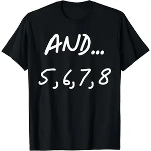 And 5, 6, 7, 8 | Dance Ballet Jazz Hip Hop Funny T-Shirt Vintage Shirts Men Women Clothing Tops Ropa De Mujer