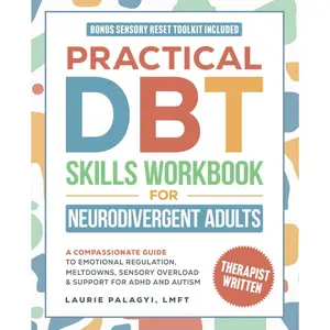 Practical DBT Skills Workbook for Neurodivergent Adults: A Compassionate Guide to Emotional Regulation, Meltdowns, Sensory Overload & Support for  and  (The Neurodivergent Skills Series) - Paperback
