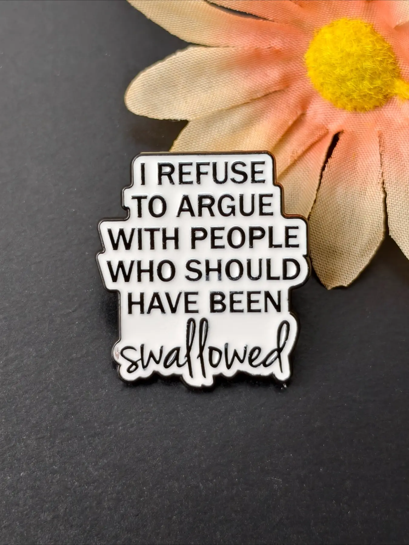 "I Refuse To Argue With People Who Should Have Been Swallowed" Enamel Pin,Funny Quote Lapel Badge, Humorous Sassy Text Brooch, Enamel Lapel Pins for Clothing Bags