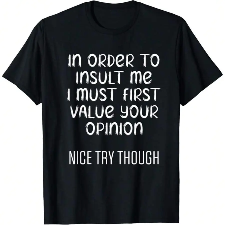 Funny In Order To Insult Me Must First Value Your Opinion T-Shirt