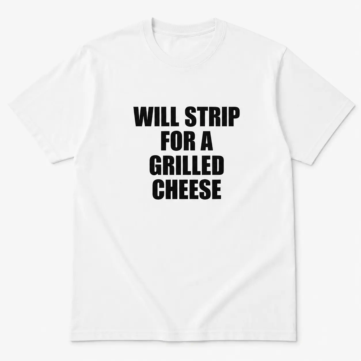 Will Strip for a Grilled Cheese T-Shirt, Funny Food Graphic Tee, Sarcastic Grilled Cheese Shirt for Adults, Foodie Gift