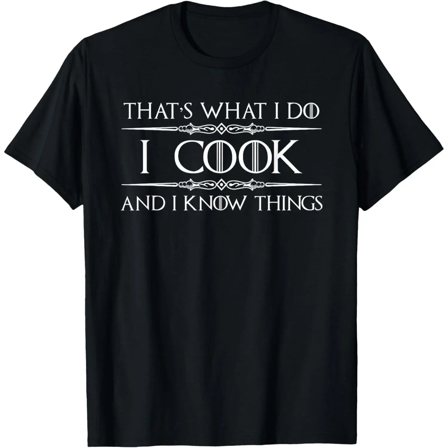 Funny Chef T-Shirt That's What I Do I Cook and I Know Things| Kitchen Cooking Apparel Gift for Chefs, Home Cooks, Food Lovers & Culinary Students,Men's