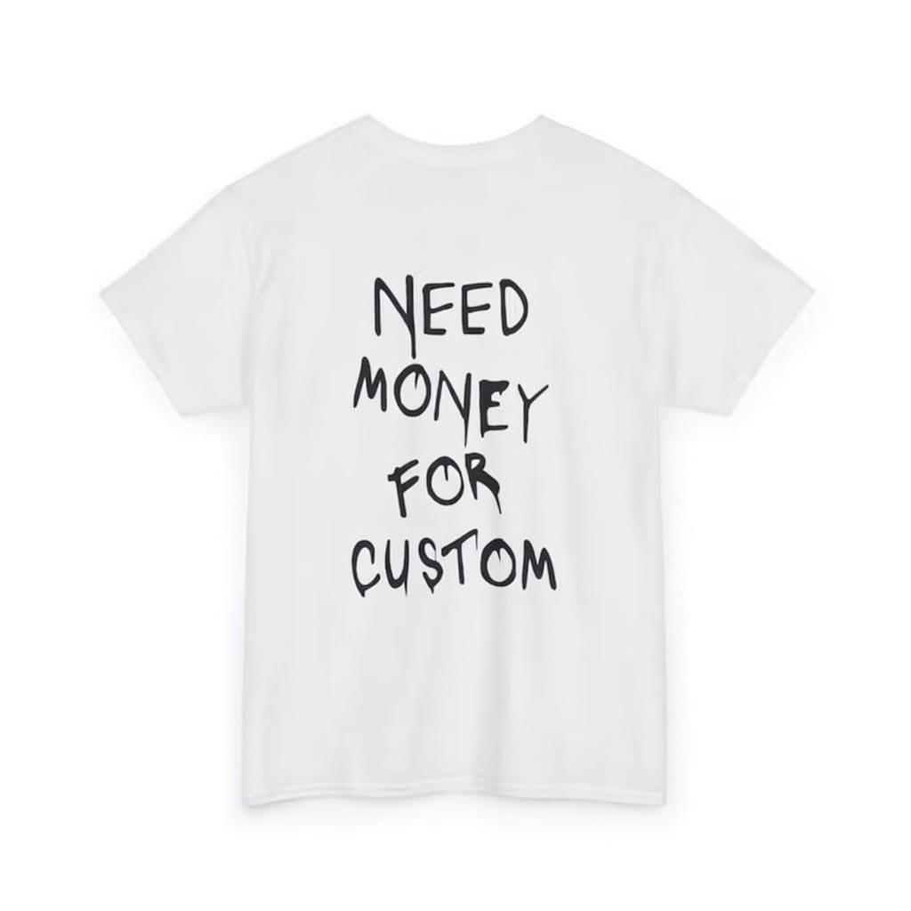 Need Money For Custom Unisex Tshirt