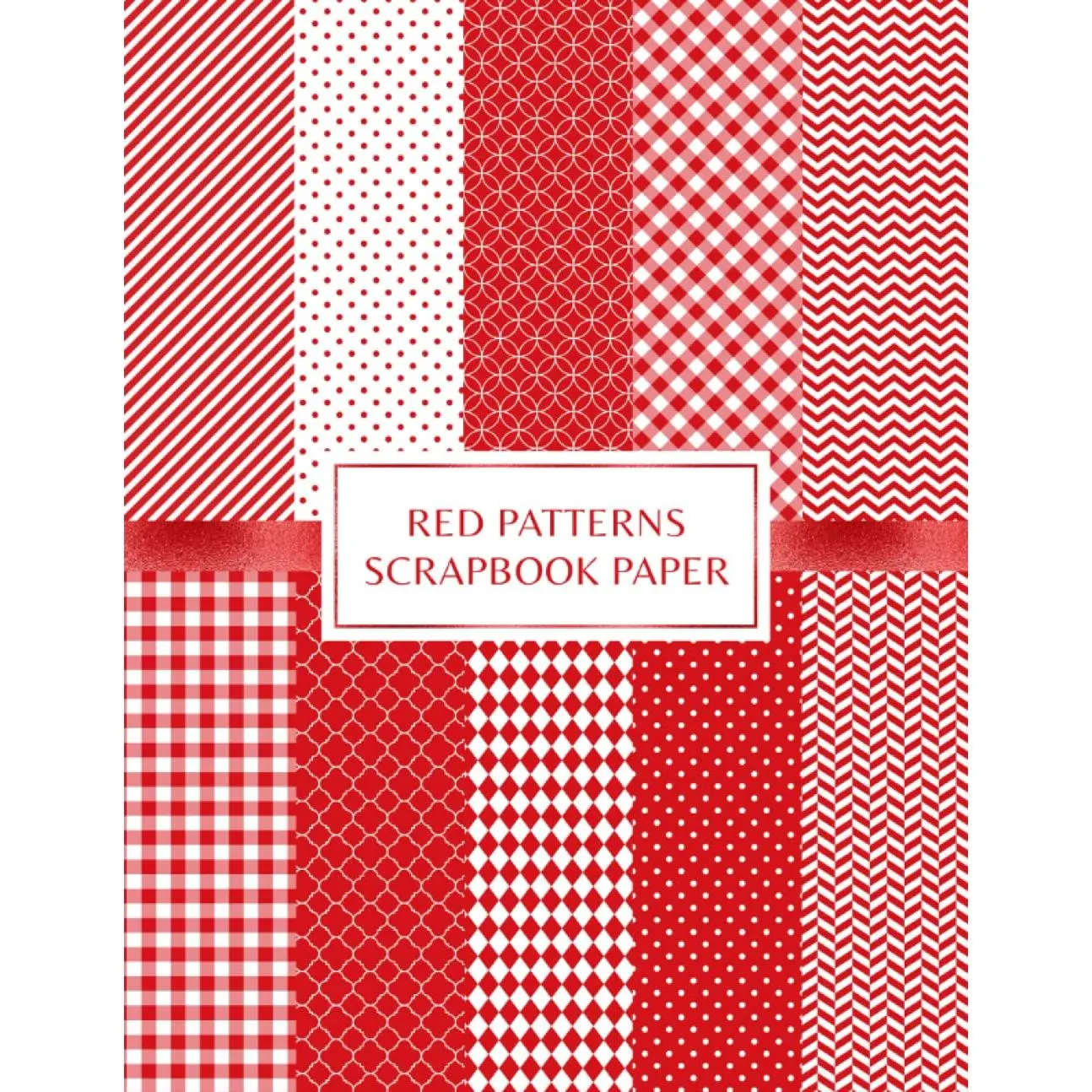 Red Patterns Scrapbook Paper: Decorative Craft Pages For Card Making and DIY Projects - Double Sided Sheets - Polka Dots, Chevron, Gingham and Stripes - Paperback