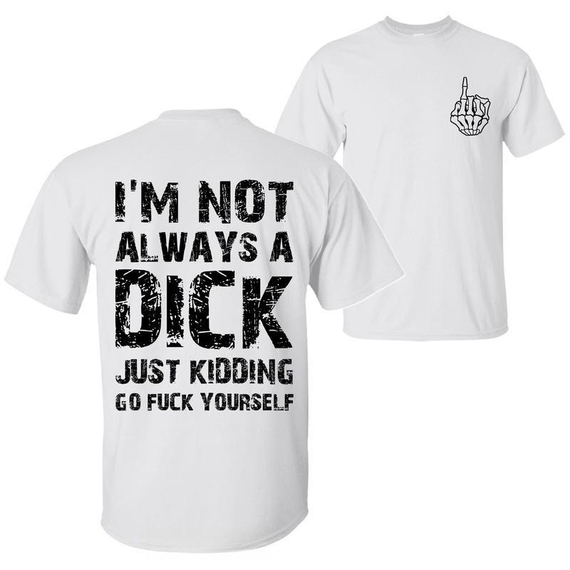 {The finger on the front is not the middle finger. }I'm Not Always A D Just Kidding Go F Yourself Funny Quote T-Shirt, Sarcastic Humor 2 Sided Unisex Cotton T-shirt for Men for Women {The finger on the front is not the middle finger. }I'm Not Always A D Just Kidding Go F Yourself Funny Quote T-Shirt, Sarcastic Humor 2 Sided Unisex Cotton T-shirt for Men for Women
