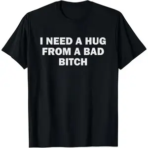 Men's Relaxed Fit Short-Sleeve Classic Tshirt - 100% Cotton Fabric, Meme Quote "I NEED A HUG FROM A BAD BITCH" Print, Oversized Breathable Crew Neck, Funny Humor Casual Streetwear Top