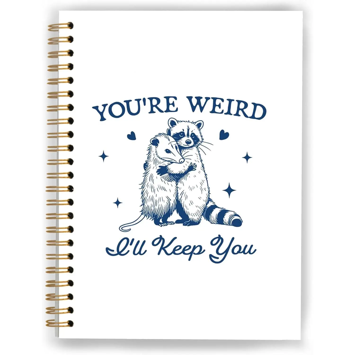 Funny Racoon Opossum Meme Notebook, Possum Journal, Opossum Gifts for Women, You're Weird I'll Keep You Spiral Notebooks 5.5x8.3 Inch