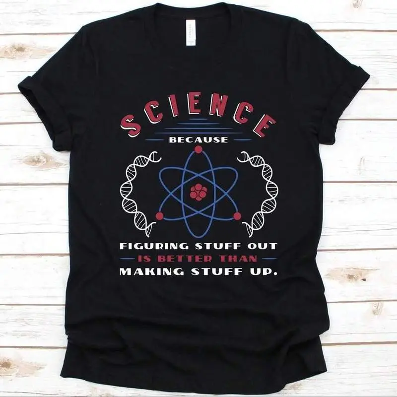 Science Because Figuring Stuff Out Shirt, Science Teachers, Atom Design, Science Lovers, Scientists Shirt, Science Educators, DNA Graphic