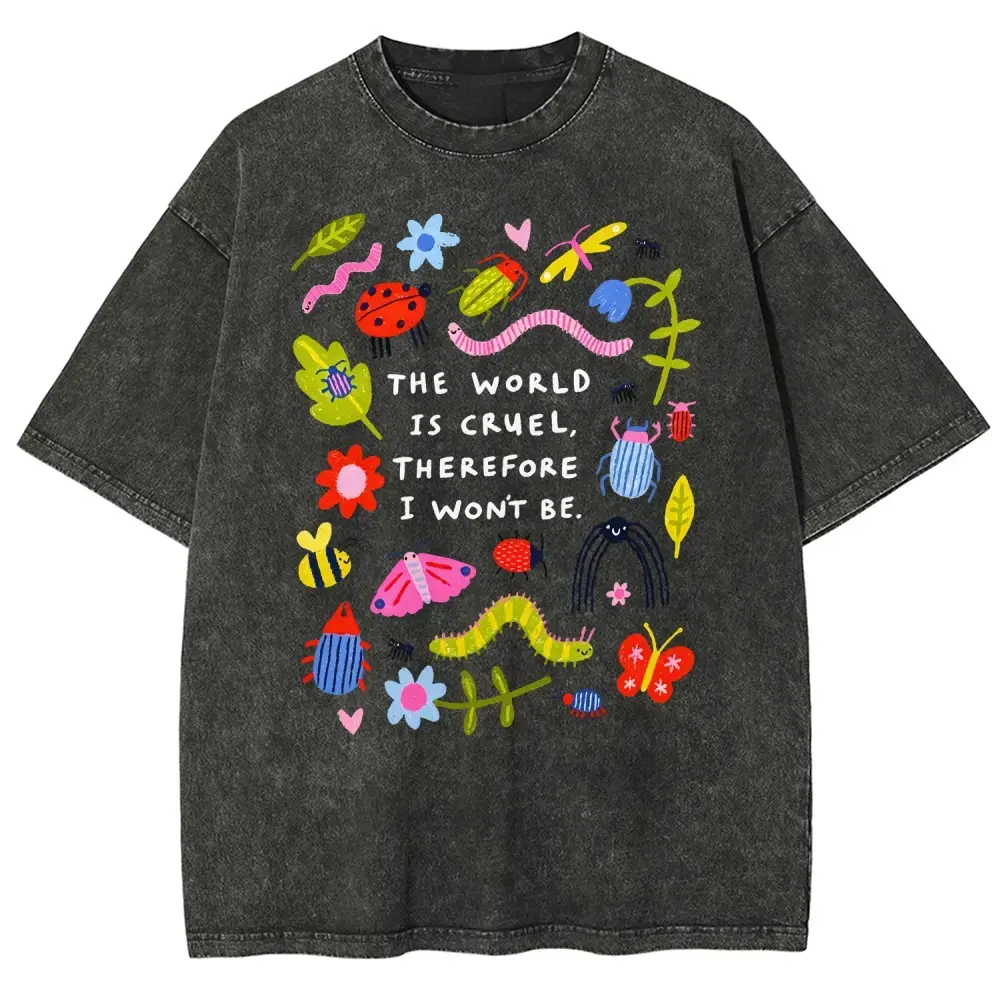 The World Is Cruel Therefore I Wont Be Shirt Kindness Graphic Tee Vintage Nature Bug Shirt Cute Insect T Shirt Unisex Oversized Tee
