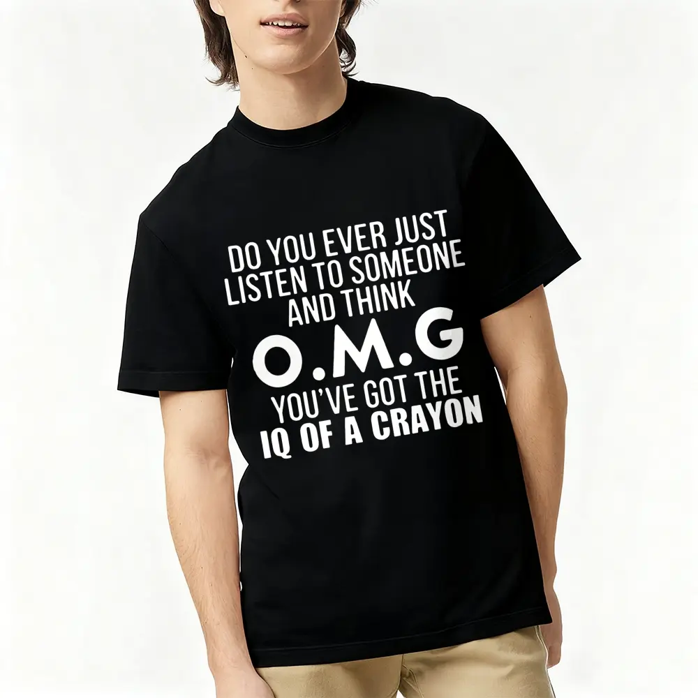 Do You Ever Just Listen to Someone And for THINK OMG T-Shirt