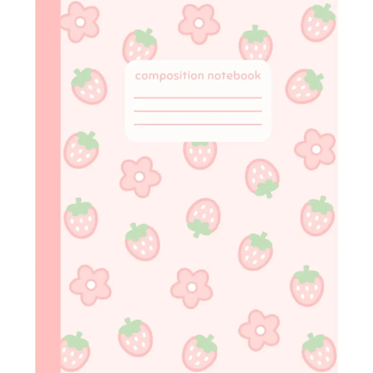 Composition Notebook: College Ruled Cute Strawberry and Kawaii Flower   Composition Book