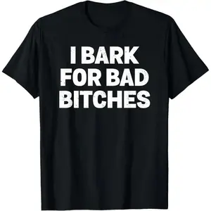 100% cotton T-shirtI Bark for Bad Bitches Meme T-Shirt