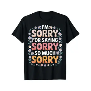 I talked too much about it, sorry, sorry for the joke - T-shirt