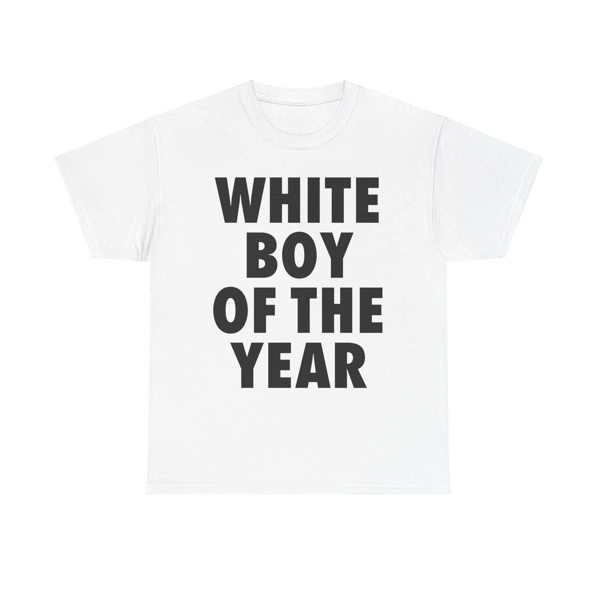 WHITE BOY OF THE YEAR SHIRT - Man Menswear Oversized Tshirt Streetwear Casual Classic Cotton Shortsleeve, Adult funny T-shirt, Gift for Woman and Man