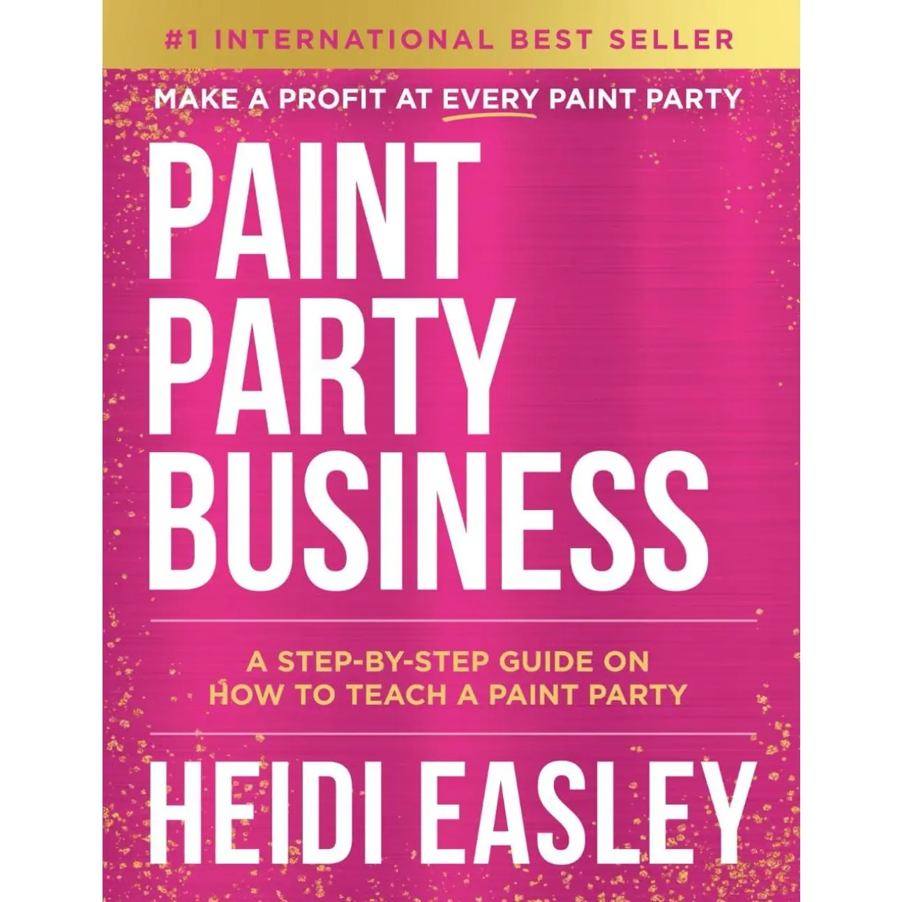 Paint Party Business: A Step by Step Guide on How to Make Money Teaching Paint Parties