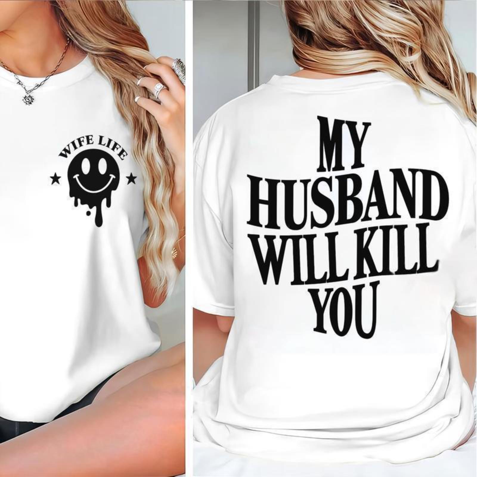 Funny Tshirt My Husband Will KII You for Mother's Day, Unisex Cotton Top Women