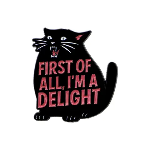 FIRST OF ALL, I'M A DELIGHT Sassy Black Cat Slogan Enamel Pin Funny Quote Lapel Brooch Gothic Animal Badge Clothes Bag Decor Jewelry Enamel Lapel Pins