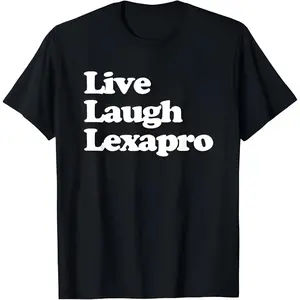 Live Laugh Lexapro - Funny Saying Mental Health Depression T-Shirt Fitness Tshirt