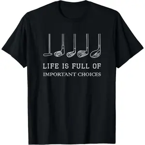 Funny Life is Full of Important Choices Golf Clubs Design T-Shirt