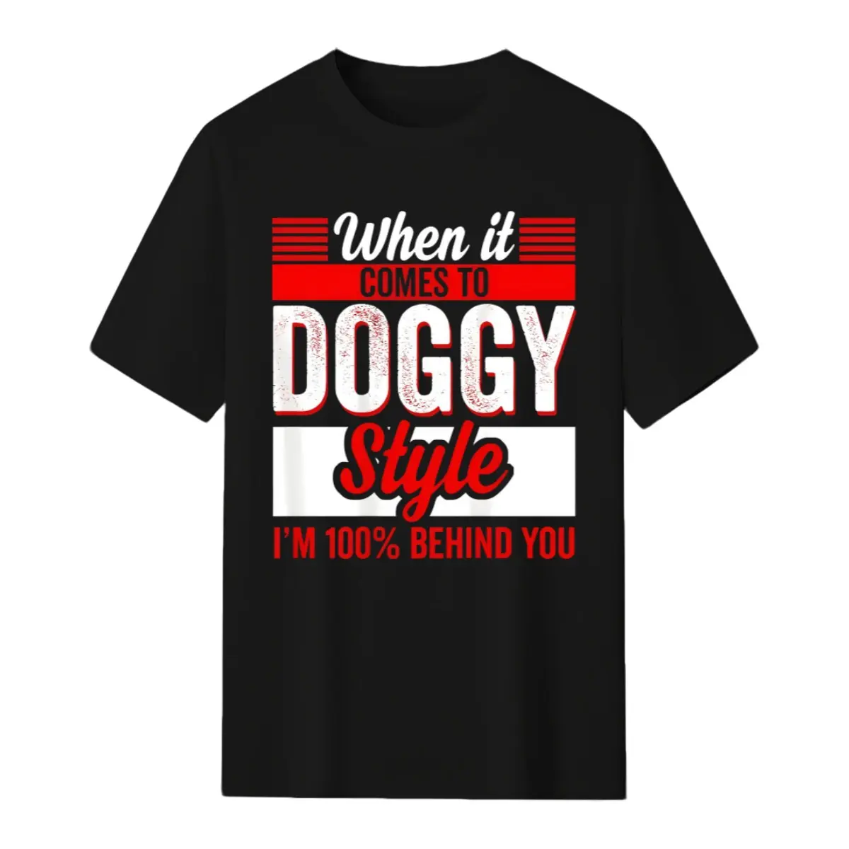 When It Comes to Doggy Style I'm 100 Percent Behind (Back) T-Shirt