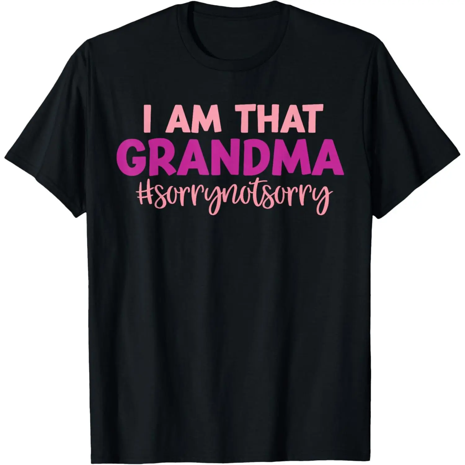 I'm that Grandma Sorry Not Sorry Funny Mother's Day Saying T-Shirt