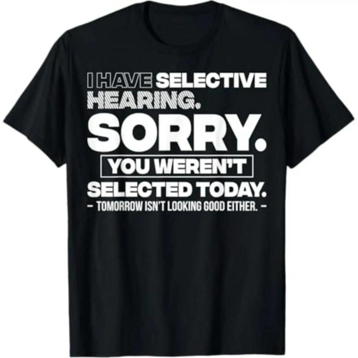 Crew Neck Cotton Polyester Graphic T-Shirt, Funny Slogan Quote Selective Hearing Tee – "Sorry You Weren't Selected", y2k Fashion Casual Streetwear Humor Shirt, Comfortable & Breathable Material, Everyday Outfit, SuperYi