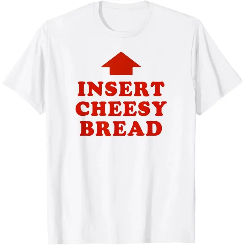 "INSERT CHEESY BREAD" Unisex Adult Funny T-shirt