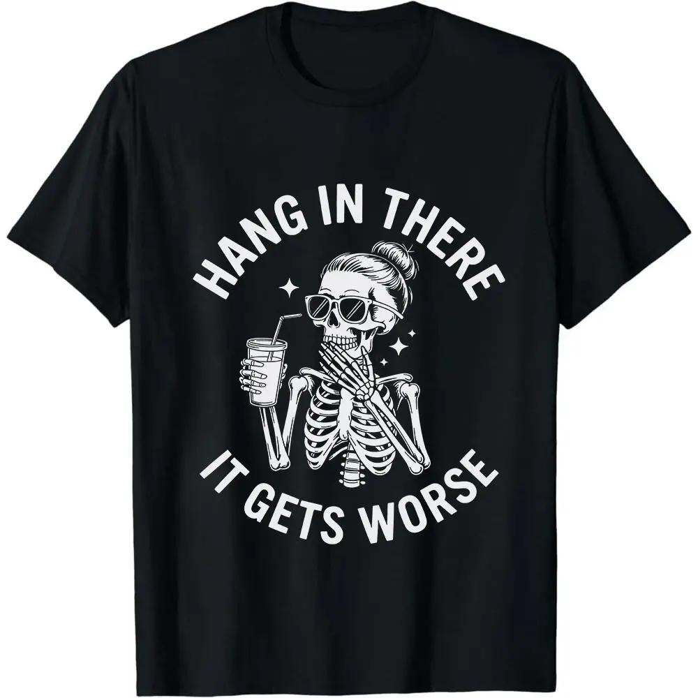 Hang In There It Gets Worse skeleton Shirt, Mental Health Shirt, Dark Humor Tee, Funny Depression Quote Shirt, Sarcasm Shirt
