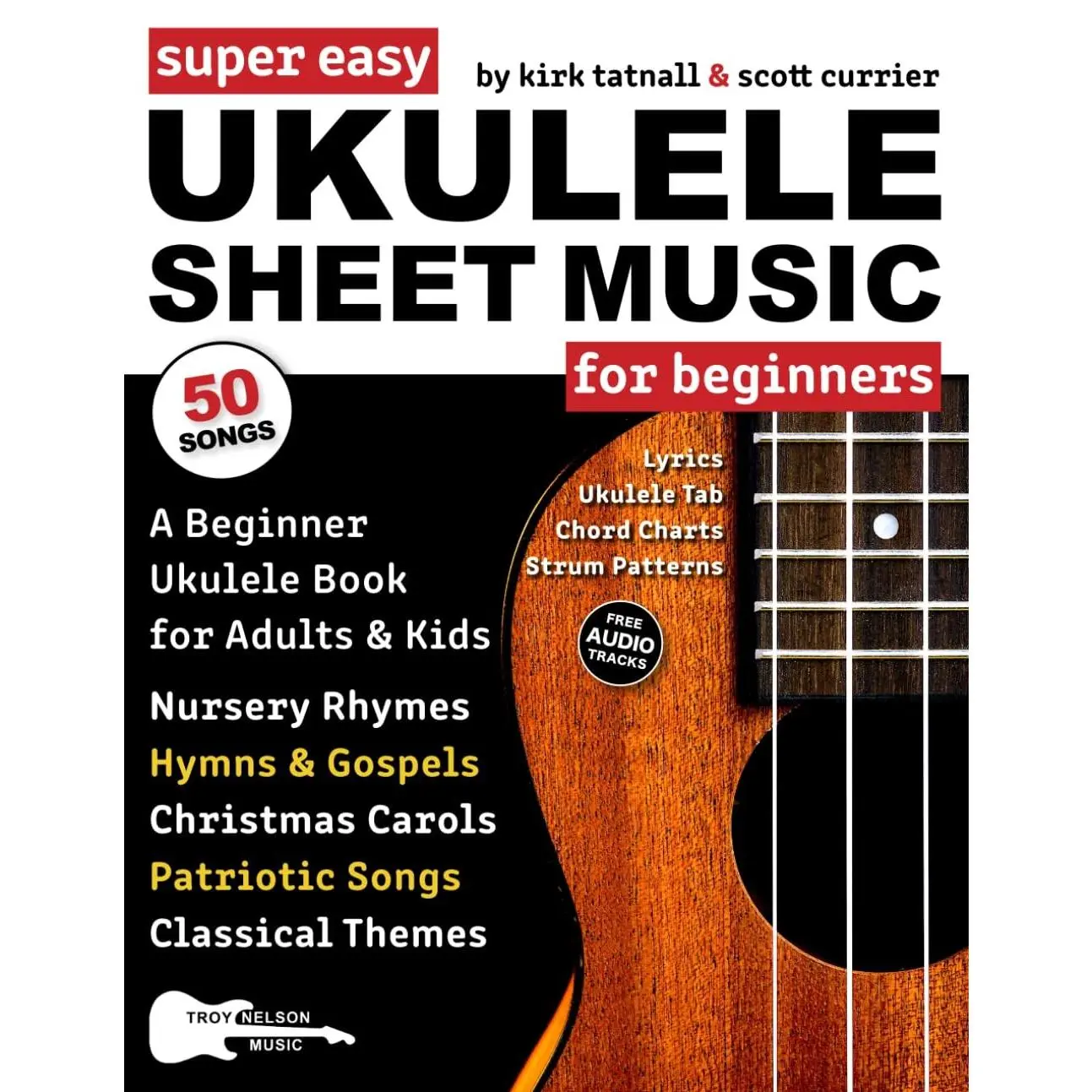 Super Easy Ukulele Sheet Music for Beginners: A Beginner Ukulele Book for Adults & Kids—50 Songs with TAB, Chord Charts, Strum Patterns + Free Audio! (Large Print Letter Notes Sheet Music)