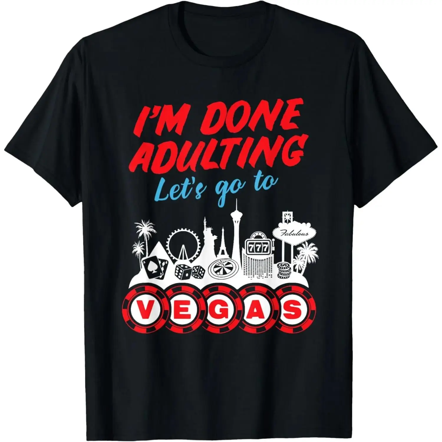 100% Cotton Funny - I'm Done Adulting, Let's Go to Vegas T-Shirt