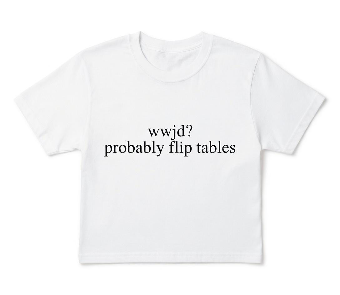 WWJD Probably Flip Tables Funny Christian T-Shirt, Sarcastic Jesus Graphic Tee, Faith Humor Short Sleeve Apparel, Aesthetic Religious Satire & Bible Verse Gift Fashion Top, Viral Trendy Church Culture Statement Streetwear Crew Neck