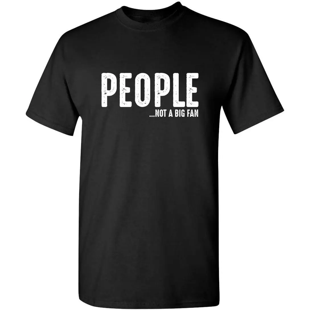 People Not A Big Fan About Me Sarcastic T Shirt |   Bold Humor Novelty T Shirts for Men |   Hilarious Men's Graphic Tees