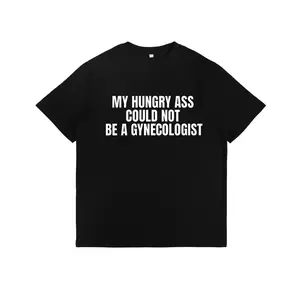 Funny Statement Tee - My Hungry Ass Could Not Be a Gynecologist |     Gift for Nurses, Doctors, Medical Humor, Unisex Apparel