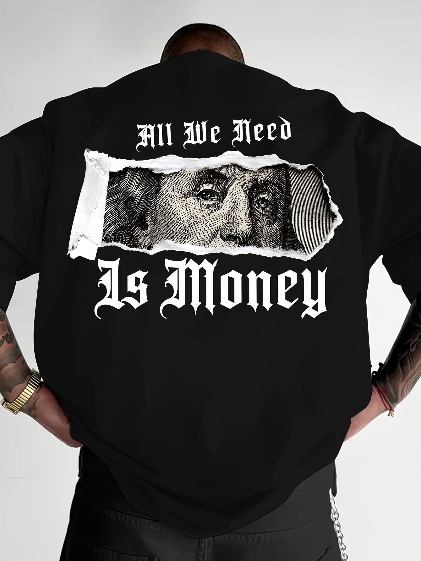 Men's Graphic Heat Transfer Print T-shirt Featuring Benjamin Franklin's Quote "All We Need Is Money" - Casual Fit, Breathable Summer Shirt with Dollar Bill Design, Crew Neck, Suitable for Casual Outdoor Wear |   Unique Printed Shirt |   Soft Fabric